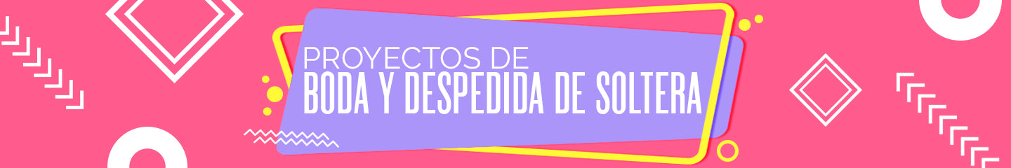 Proyectos para Bodas y Despedida de Soltera