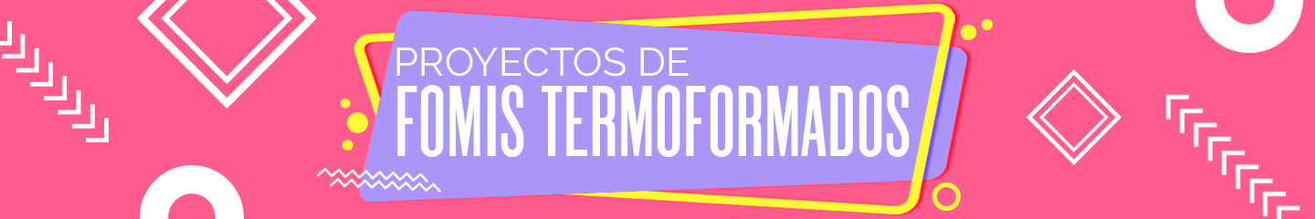 Proyectos para Fomis Termoformados